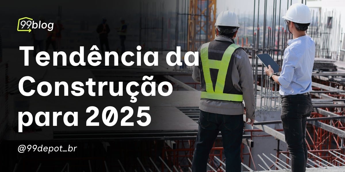 Comece o Ano com o Pé Direito: Tendências de Construção e Reforma para 2025 - 99depot