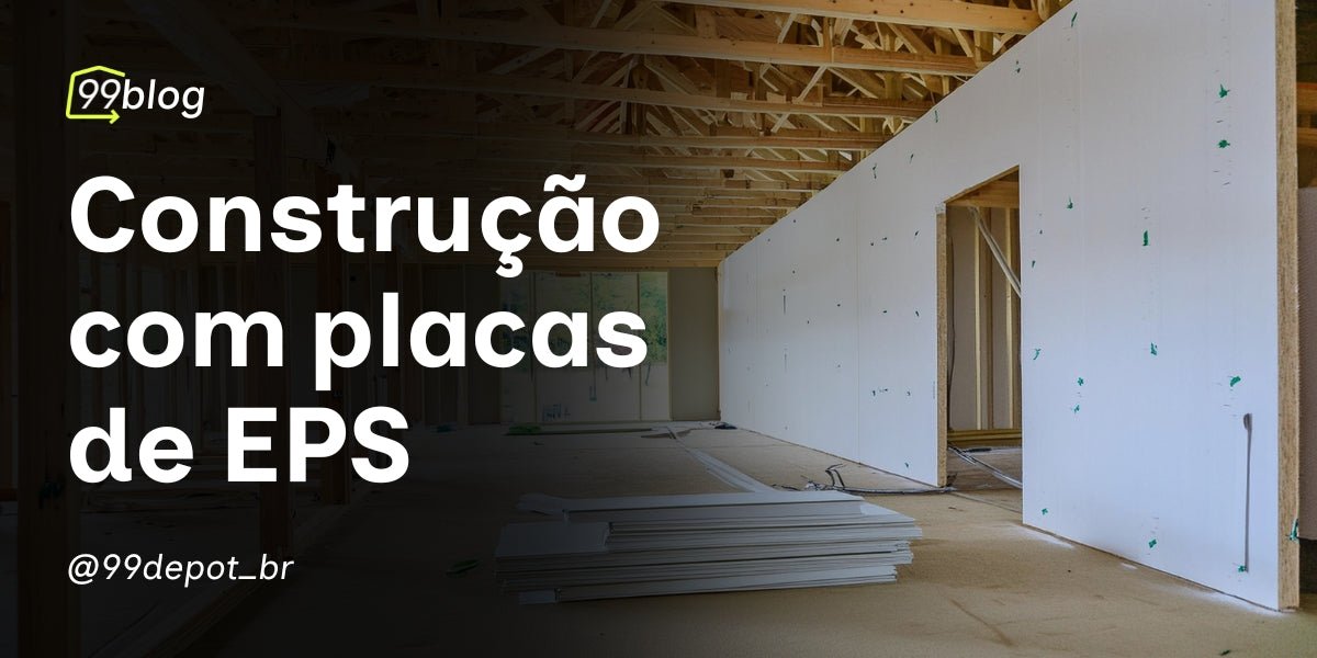 Construção com EPS: Economia, Eficiência e Sustentabilidade - 99depot